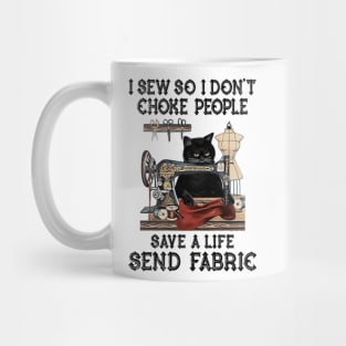 I Sew So I Dont Choke People Save A Life Send Fabric Mug